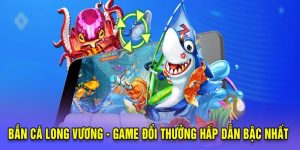 Bắn Cá Long Vương - Khám Phá Đại Dương Xanh Cùng Kubet11