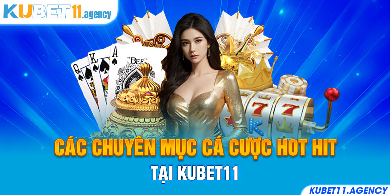 Các chuyên mục cá cược hot hit tại Kubet11