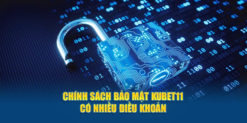 Chính sách bảo mật Kubet11 có nhiều điều khoản