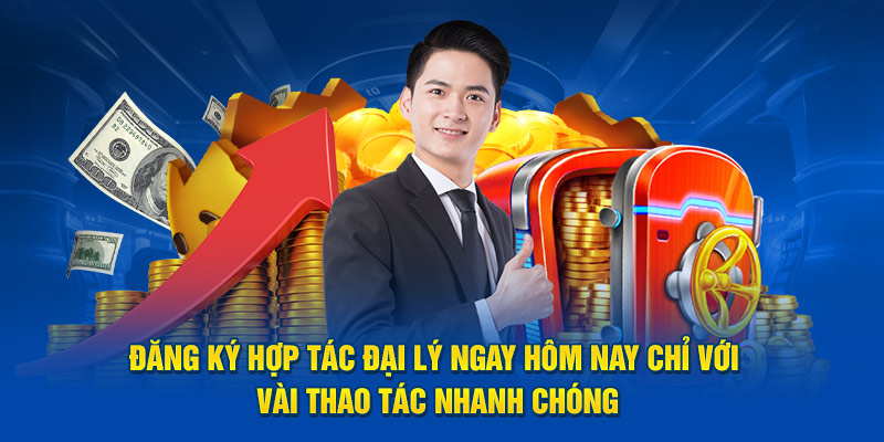 Đăng ký hợp tác đại lý ngay hôm nay chỉ với vài thao tác nhanh chóng