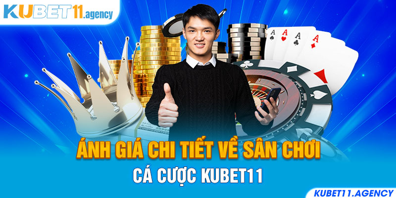 Đánh giá chi tiết về sân chơi cá cược Kubet11 