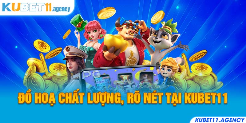 Đồ hoạ chất lượng, rõ nét tại Kubet11