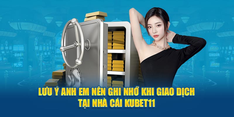 Vấn đề cần quan tâm khi nạp tiền tại Kubet11