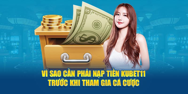 Lý do bạn nên nạp tiền Kubet11 ngay khi tham gia