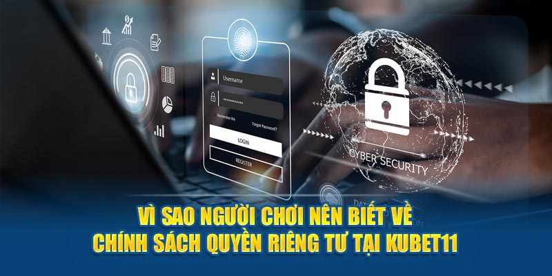 Vì sao người chơi nên biết về chính sách quyền riêng tư tại Kubet11?